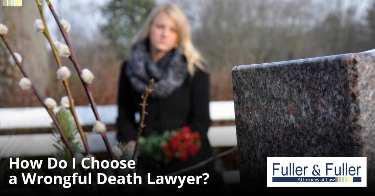 What to Look For in a Wrongful Death Lawyer Fuller & Fuller